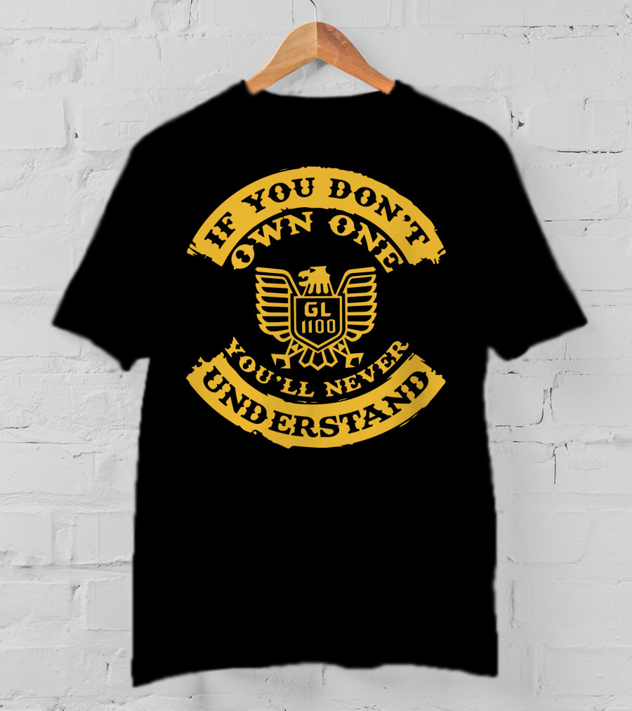 If You Don't Own One You'll Never Understand GL1100 Goldwing T-Shirt
