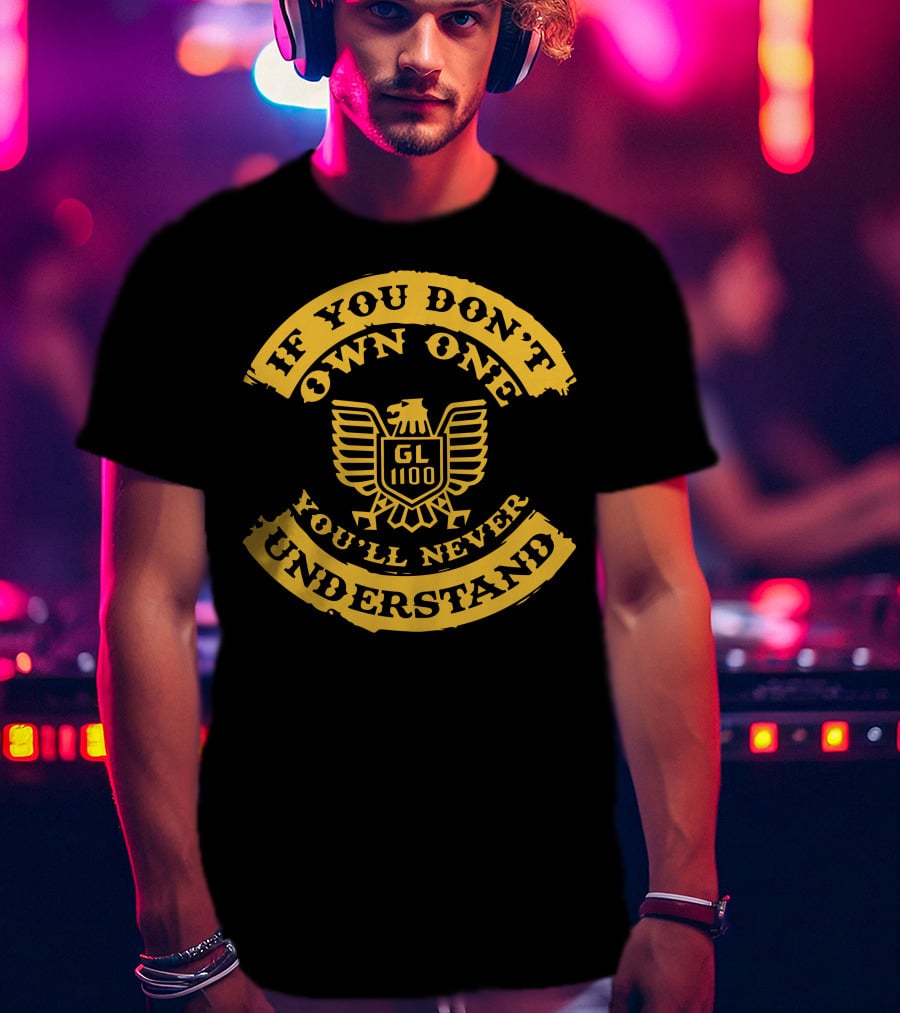 If You Don't Own One You'll Never Understand GL1100 Goldwing T-Shirt