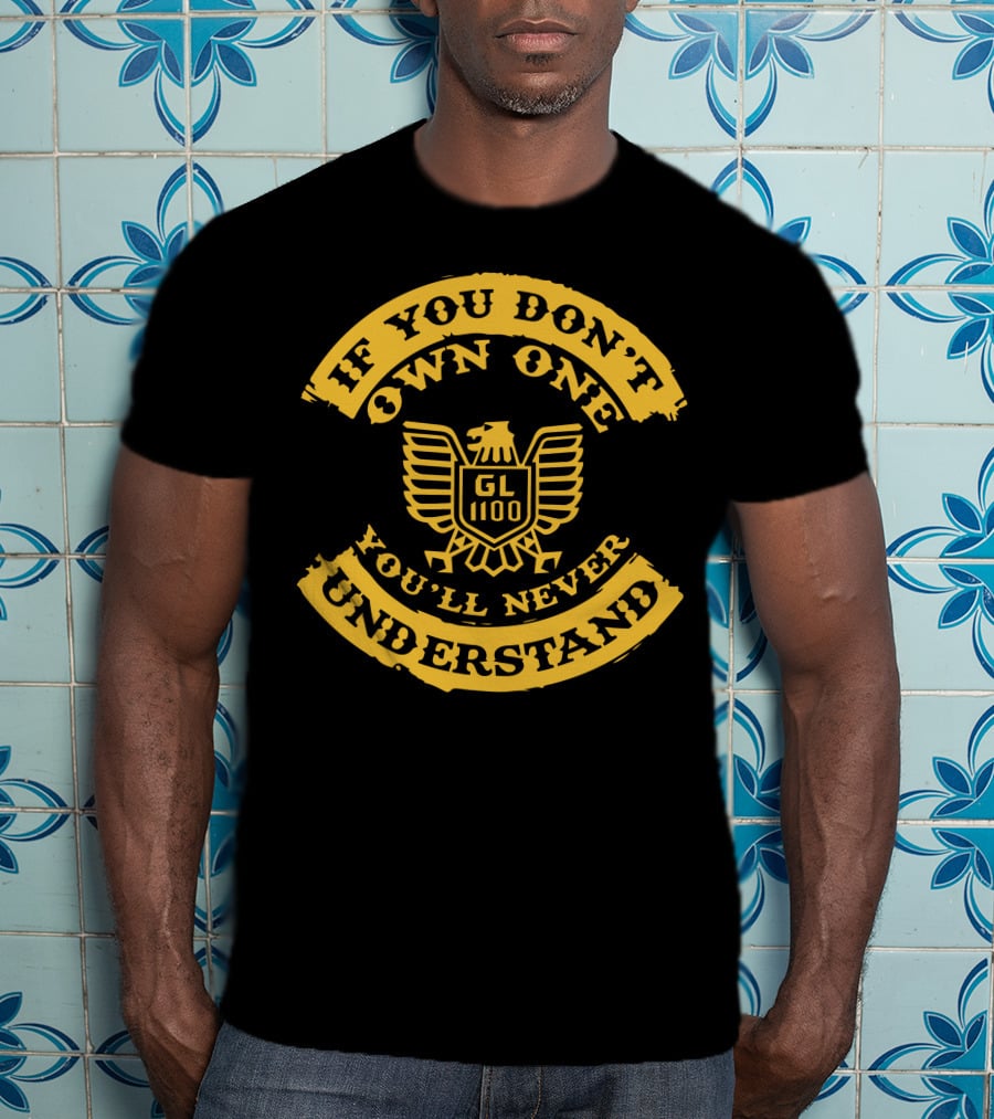 If You Don't Own One You'll Never Understand GL1100 Goldwing T-Shirt