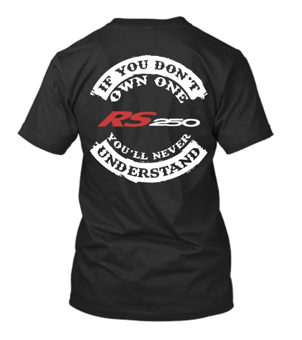 If You Don't Own One You'll Never Understand RS250 T-Shirt