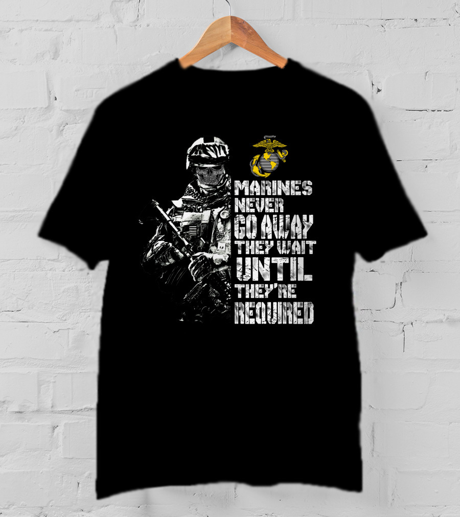 Marines Never Go Away They Wait Until They're Required Military Armed Forces Emblem T-Shirt
