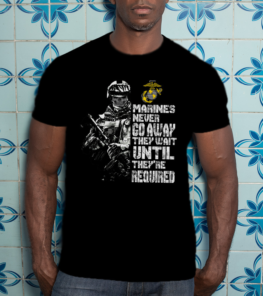 Marines Never Go Away They Wait Until They're Required Military Armed Forces Emblem T-Shirt