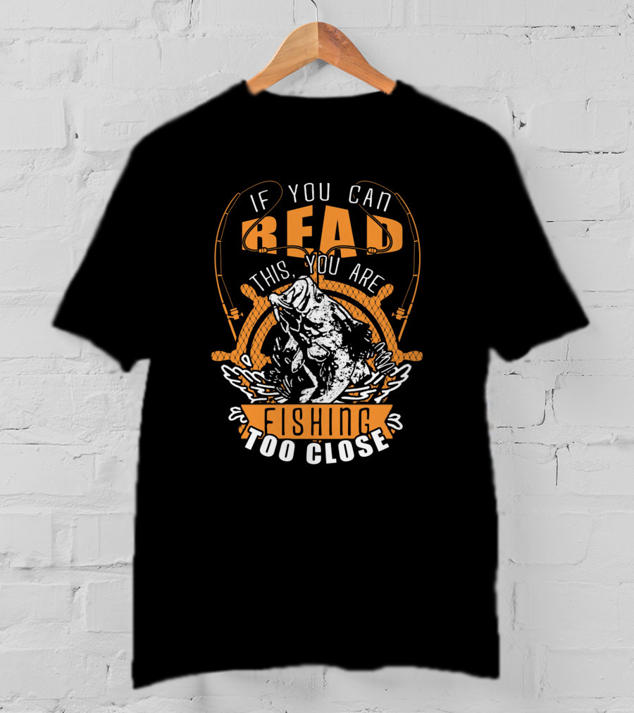 If You Can Read This You Are Fishing Too Close With Jumping Fish And Fishing Rods T-Shirt