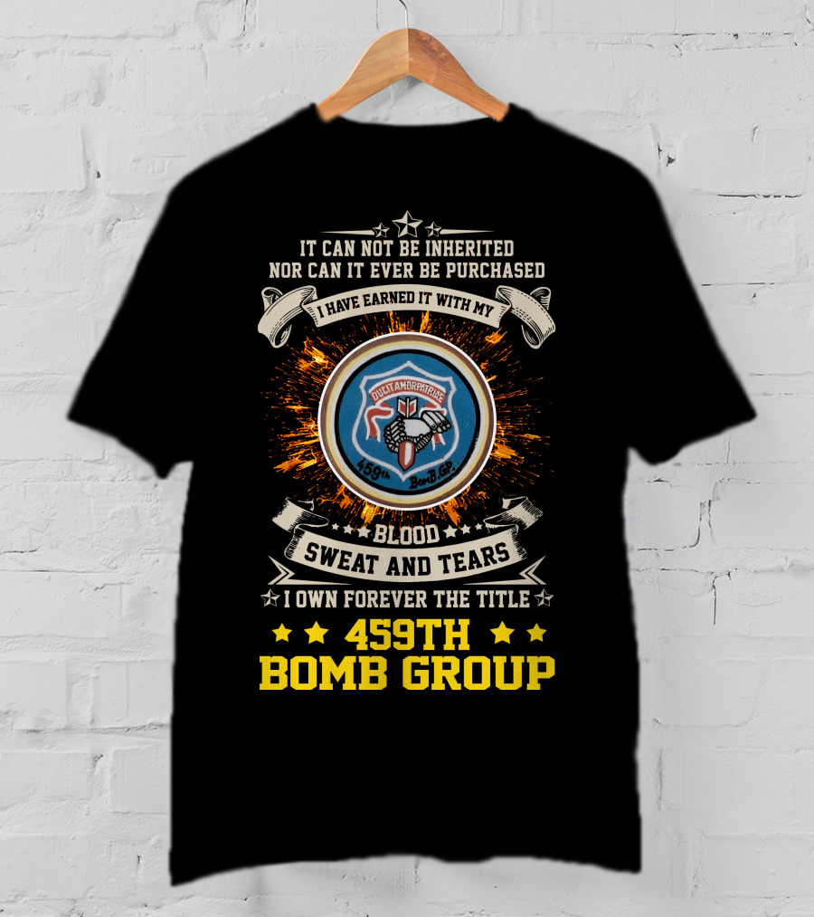 459Th Bomb Group Blood Sweat And Tears Forever Earned T-Shirt