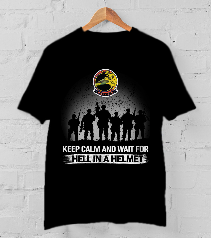 KEEP CALM AND WAIT FOR HELL IN A HELMET VMAT 203 T-Shirt