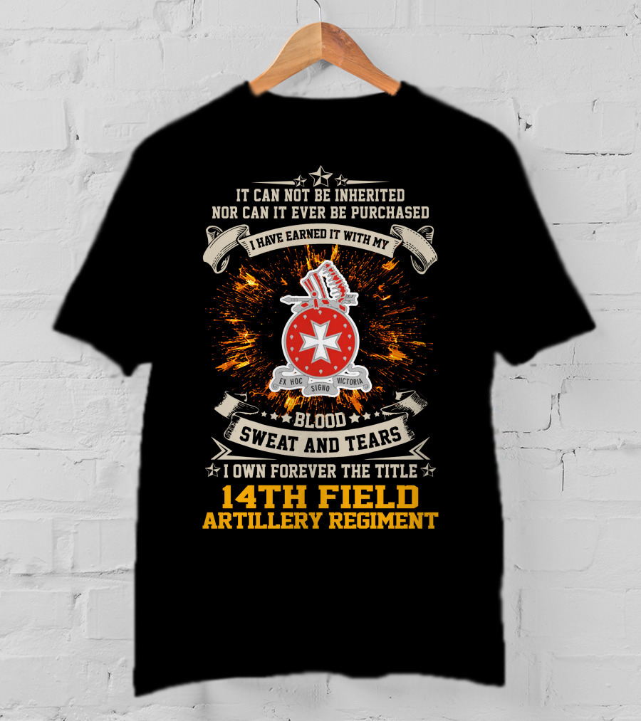 14Th Field Artillery Regiment Blood Sweat And Tears I Have Earned It E Hoc Signo Victoria T-Shirt