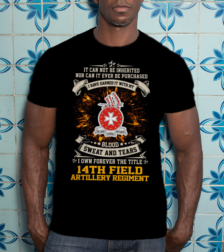 14Th Field Artillery Regiment Blood Sweat And Tears I Have Earned It E Hoc Signo Victoria T-Shirt