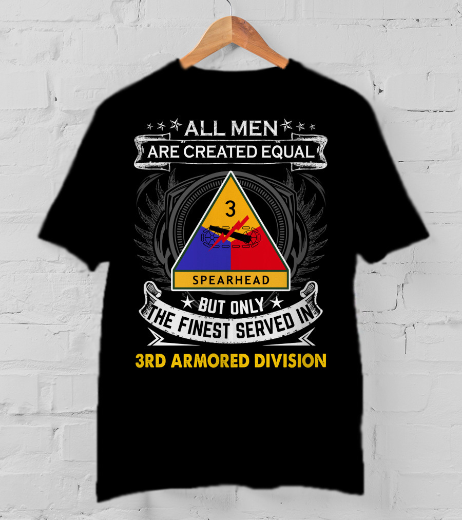All Men Are Created Equal But Only The Finest Served In 3Rd Armored Division Spearhead T-Shirt