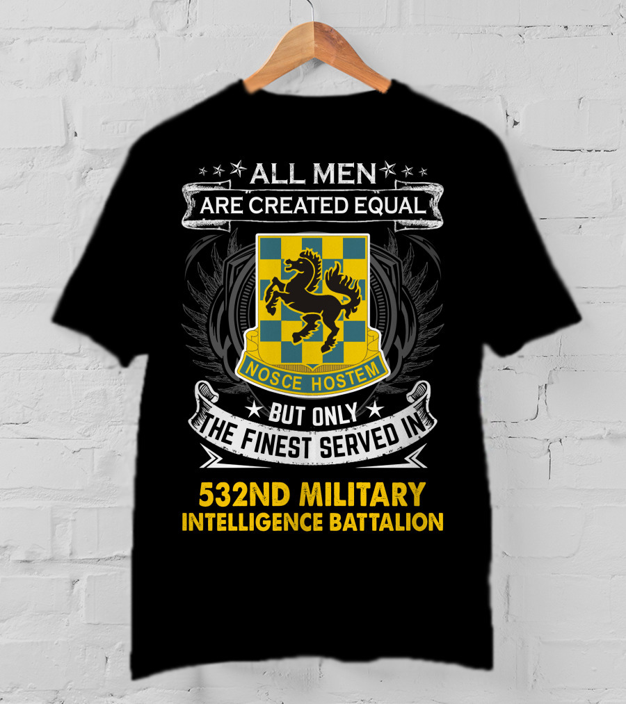 ALL MEN ARE CREATED EQUAL BUT ONLY THE FINEST SERVED IN 532ND MILITARY INTELLIGENCE BATTALION NOSCE HOSTEM T-Shirt