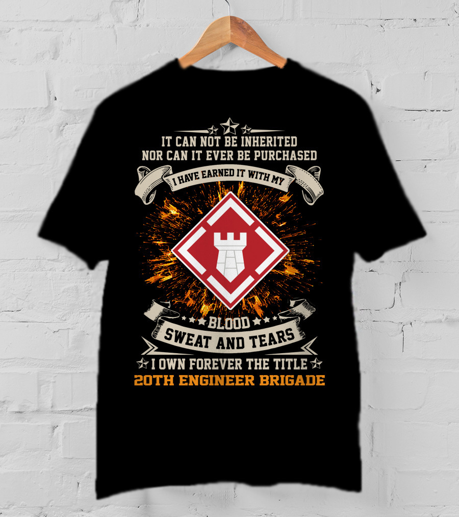 I Have Earned It With My Blood Sweat And Tears 20Th Engineer Brigade T-Shirt