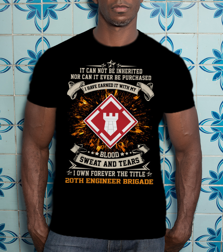 I Have Earned It With My Blood Sweat And Tears 20Th Engineer Brigade T-Shirt