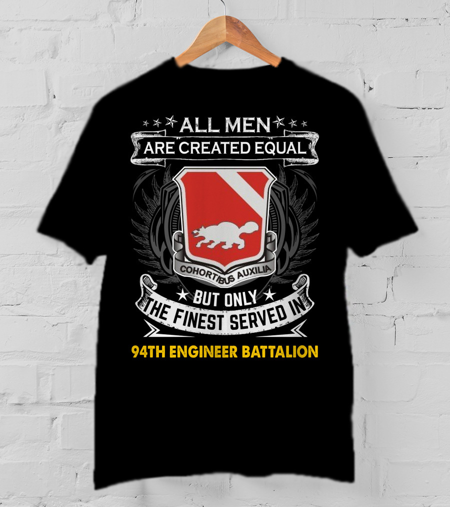 All Men Are Created Equal But Only The Finest Served In 94Th Engineer Battalion T-Shirt