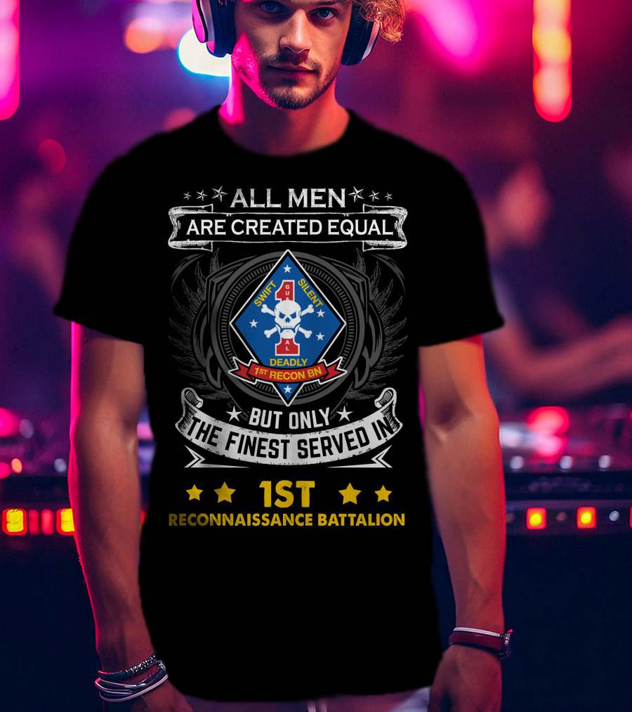 All Men Are Created Equal But Only The Finest Served In 1st Reconnaissance Battalion Swift Silent Deadly T-Shirt