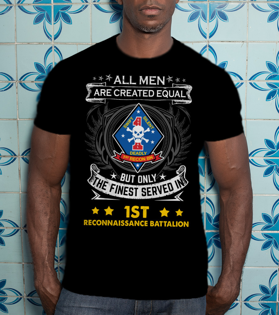 All Men Are Created Equal But Only The Finest Served In 1st Reconnaissance Battalion Swift Silent Deadly T-Shirt