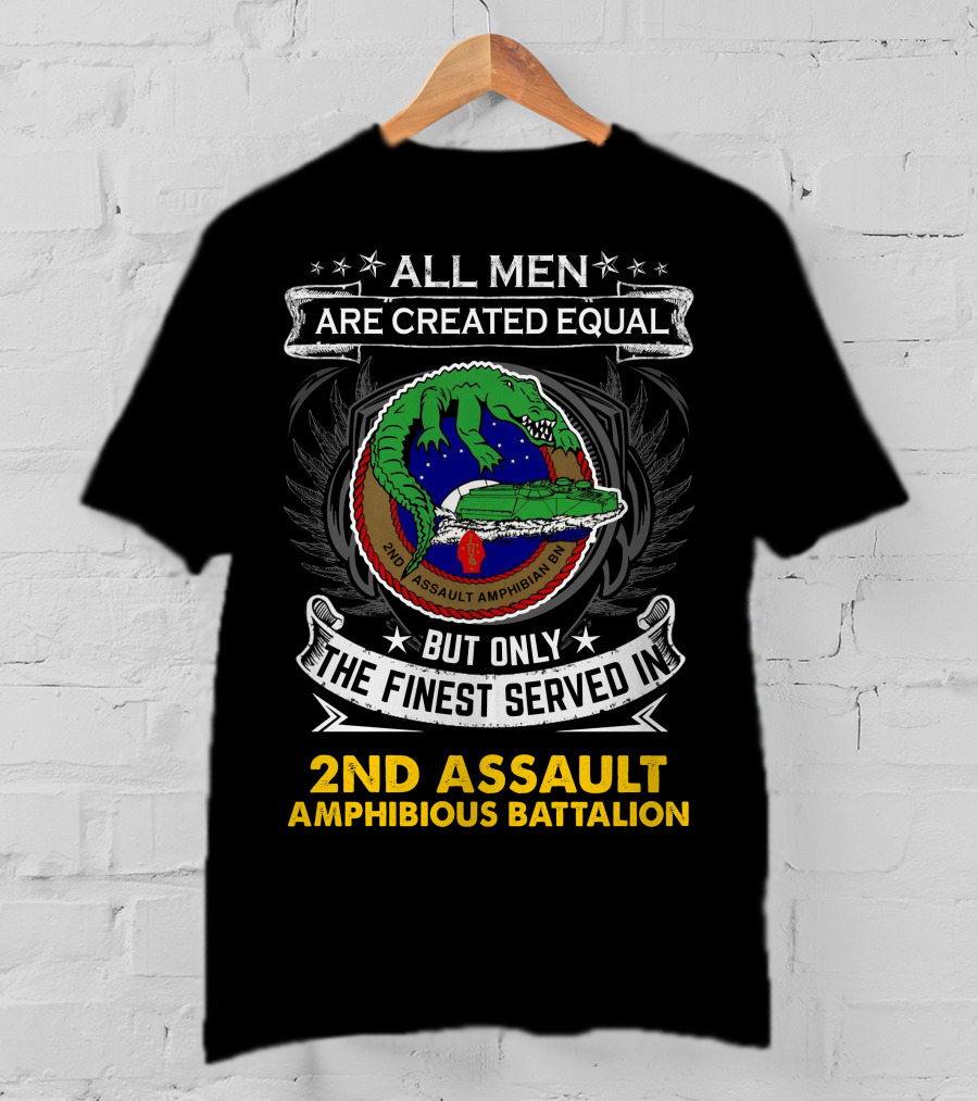 All Men Are Created Equal But Only The Finest Served In 2Nd Assault Amphibious Battalion T-Shirt