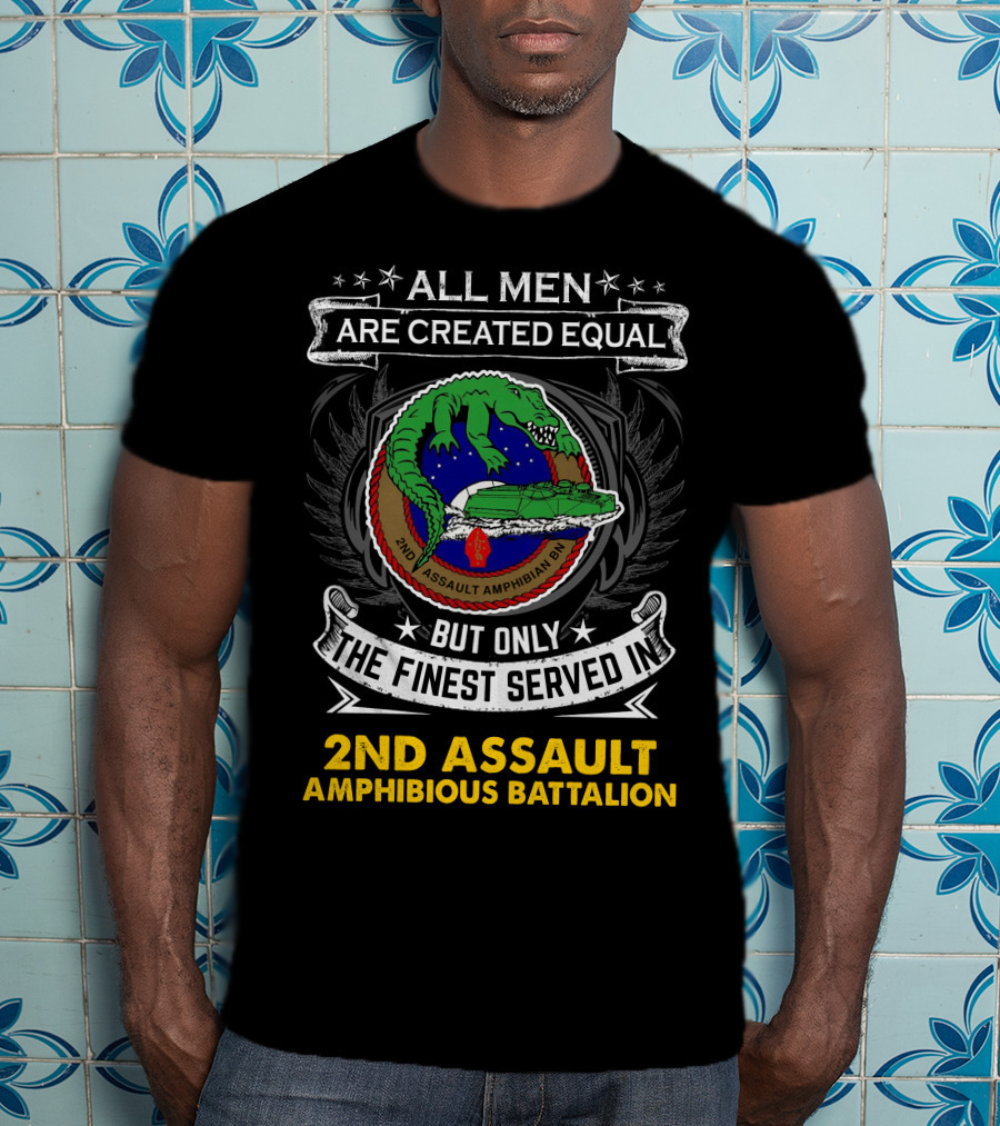 All Men Are Created Equal But Only The Finest Served In 2Nd Assault Amphibious Battalion T-Shirt