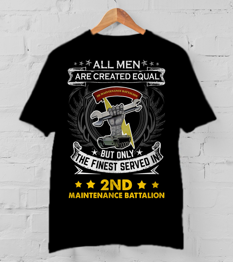 ALL MEN ARE CREATED EQUAL BUT ONLY THE FINEST SERVED IN 2ND MAINTENANCE BATTALION T-Shirt