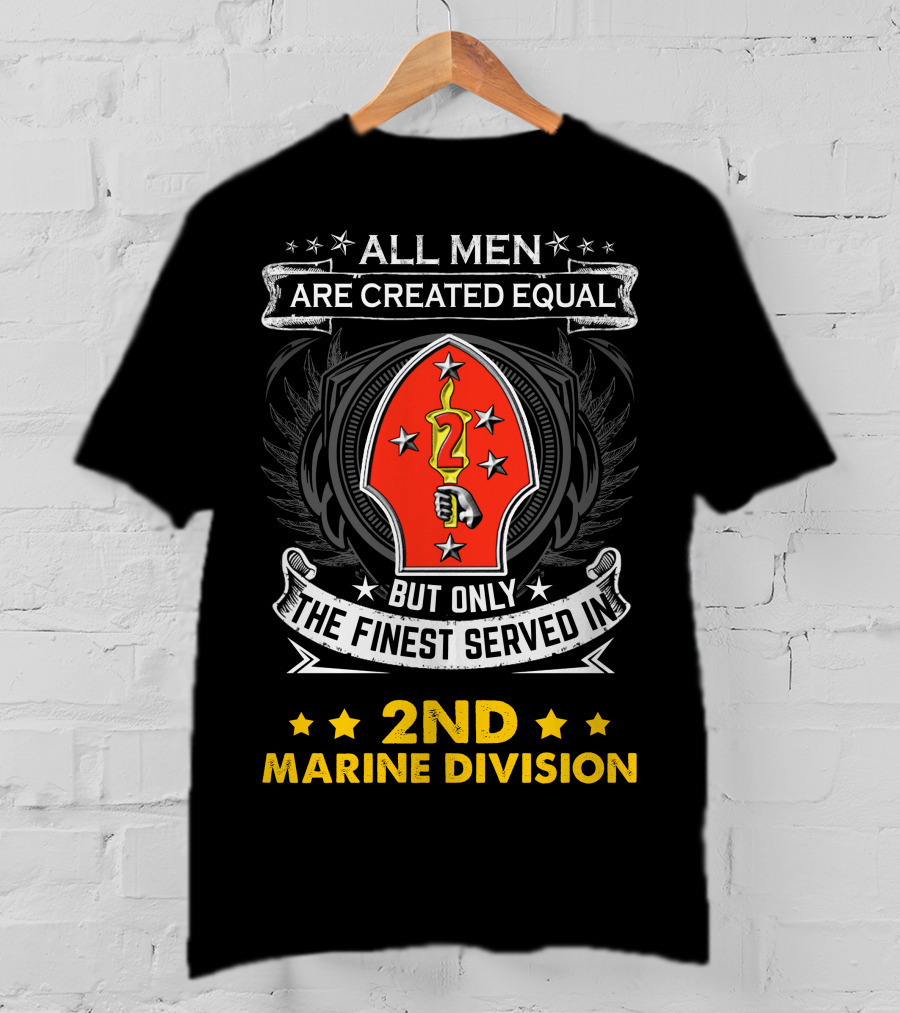 ALL MEN ARE CREATED EQUAL BUT ONLY THE FINEST SERVED IN 2ND MARINE DIVISION T-Shirt