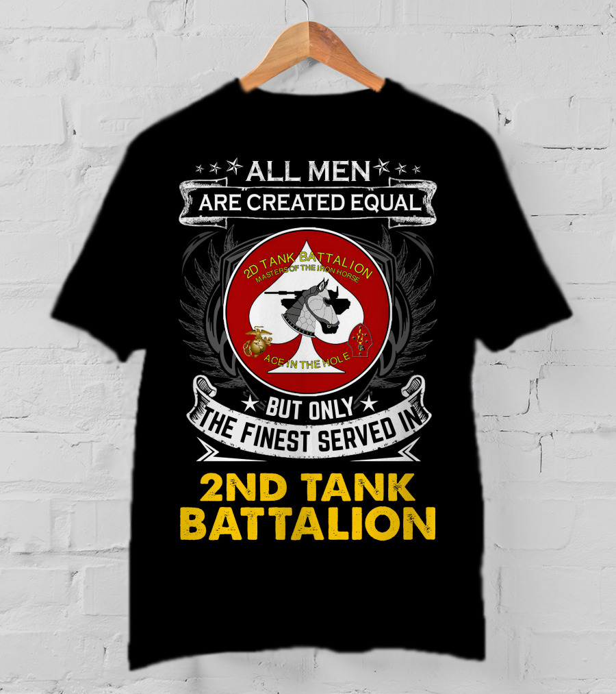 ALL MEN ARE CREATED EQUAL BUT ONLY THE FINEST SERVED IN 2ND TANK BATTALION MASTER OF THE IRON HORSE ACE IN THE HOLE T-Shirt