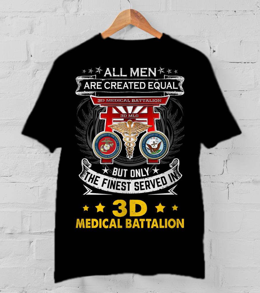 ALL MEN ARE CREATED EQUAL BUT ONLY THE FINEST SERVED IN 3D MEDICAL BATTALION 3D MLG T-Shirt