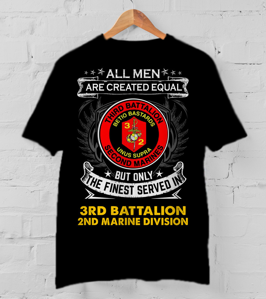 All Men Are Created Equal But Only The Finest Served In Third Battalion 2nd Marine Division Betio Bastards Unus Supra T-Shirt