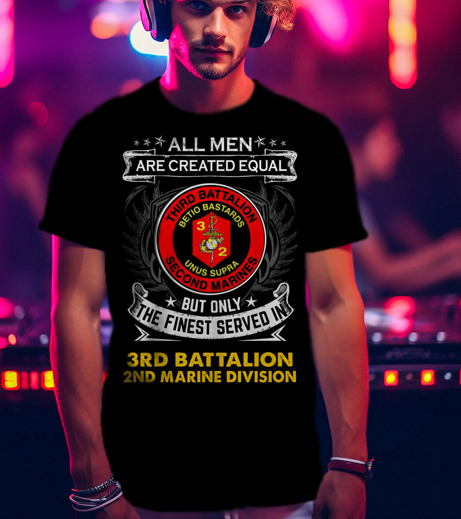 All Men Are Created Equal But Only The Finest Served In Third Battalion 2nd Marine Division Betio Bastards Unus Supra T-Shirt