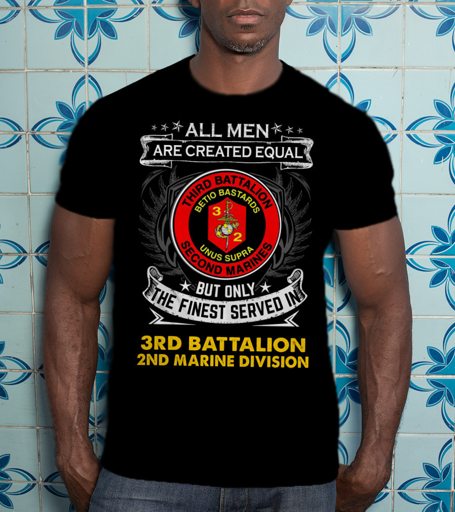 All Men Are Created Equal But Only The Finest Served In Third Battalion 2nd Marine Division Betio Bastards Unus Supra T-Shirt
