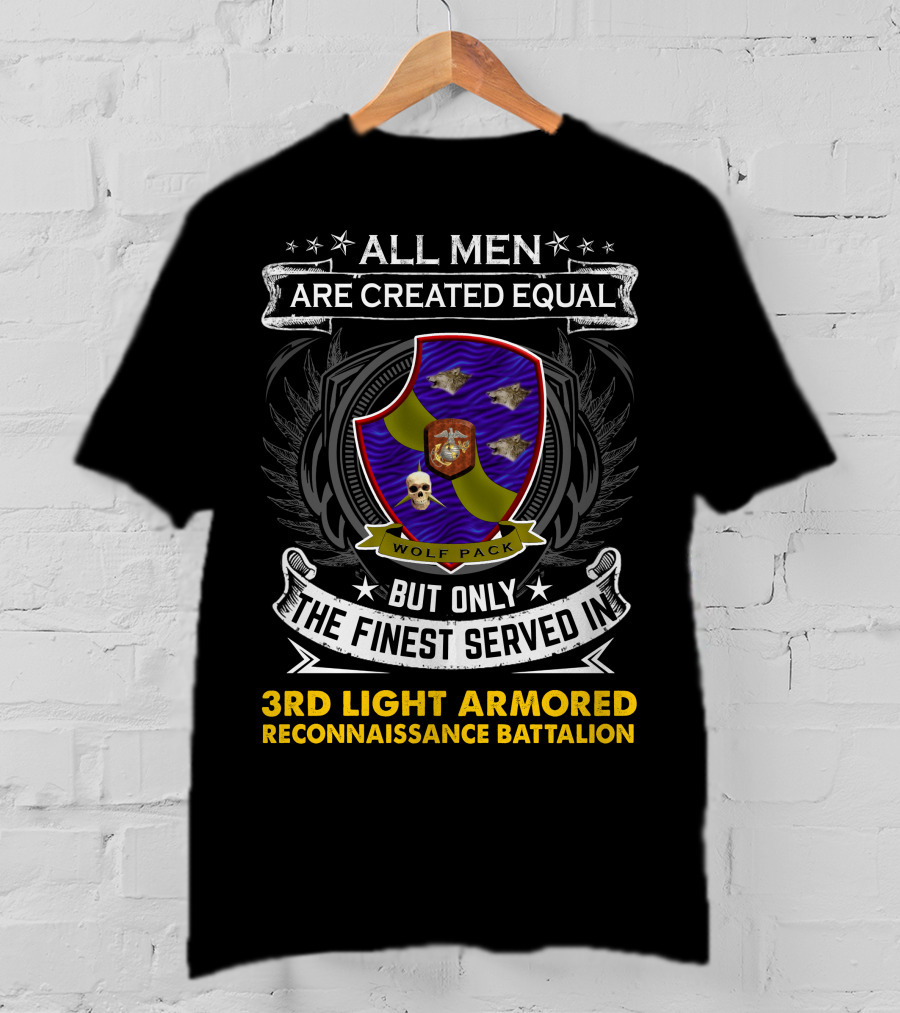 All Men Are Created Equal But Only The Finest Served In 3rd Light Armored Reconnaissance Battalion Wolf Pack T-Shirt