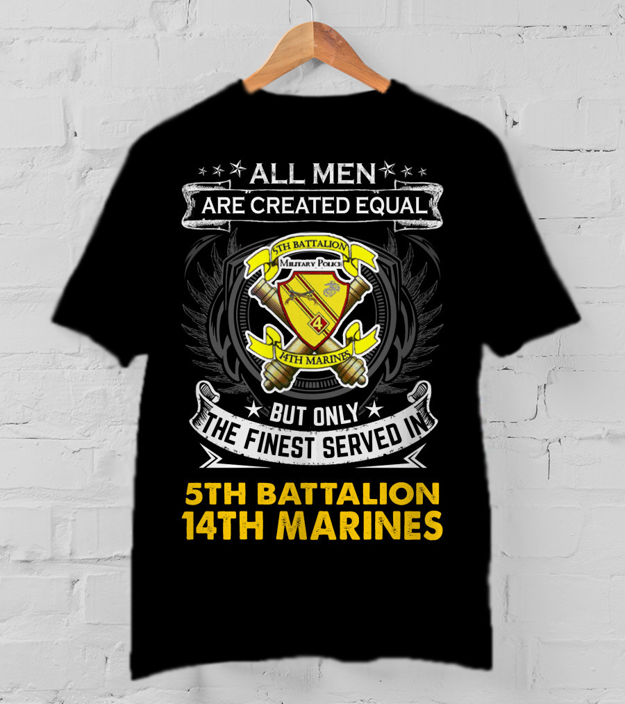 All Men Are Created Equal But Only The Finest Served In 5Th Battalion 14Th Marines Military Police Emblem And T-Shirt