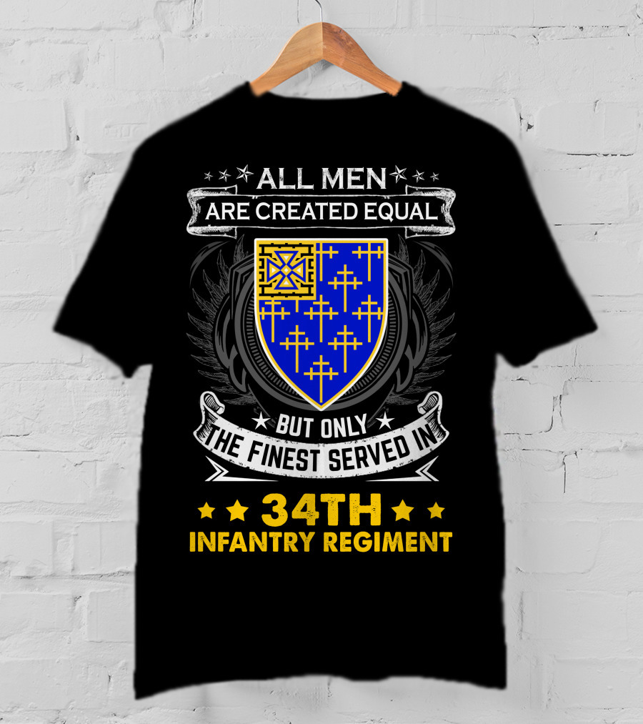 All Men Are Created Equal But Only The Finest Served In 34Th Infantry Regiment Crest And Badge T-Shirt