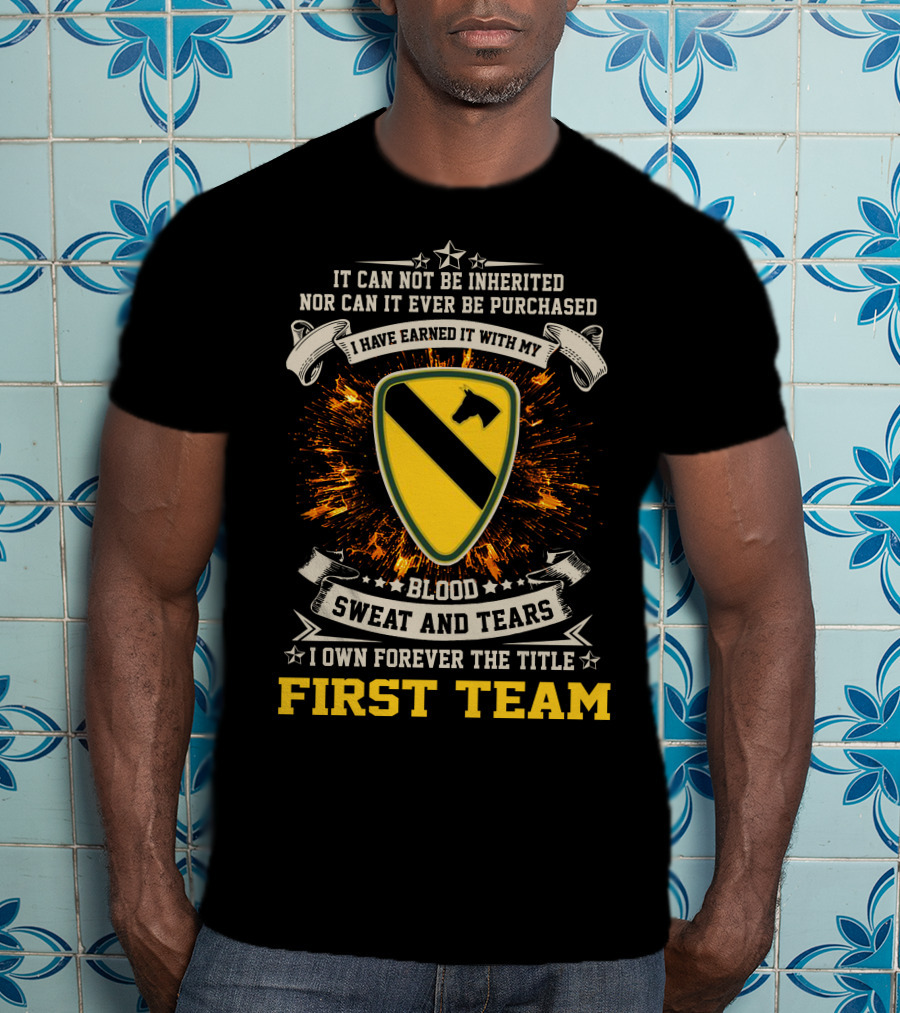 1st Cavalry Division First Team Blood Sweat And Tears I Own Forever The Title T-Shirt