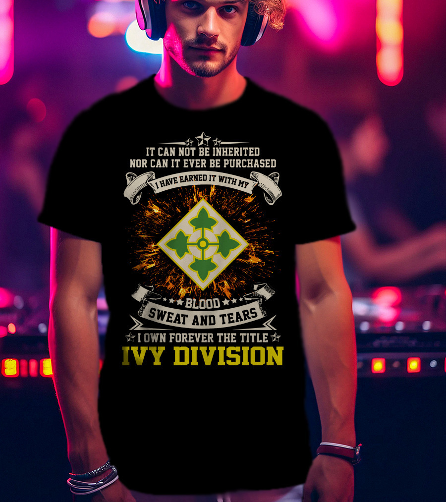 Ivy Division 4Th Infantry Blood Sweat And Tears Earned Title Forever T-Shirt