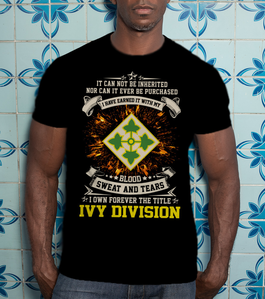 Ivy Division 4Th Infantry Blood Sweat And Tears Earned Title Forever T-Shirt