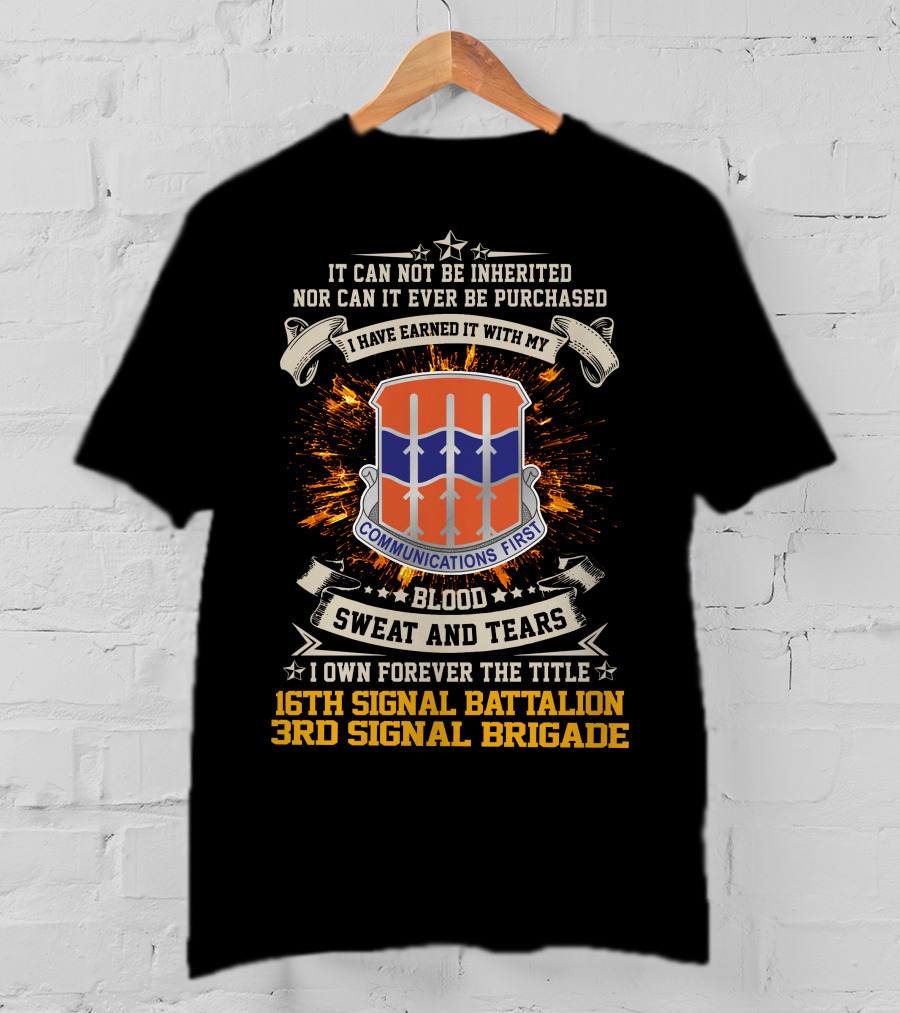 16th Signal Battalion 3rd Signal Brigade Blood Sweat And Tears Communications First Earned Not Inherited T-Shirt