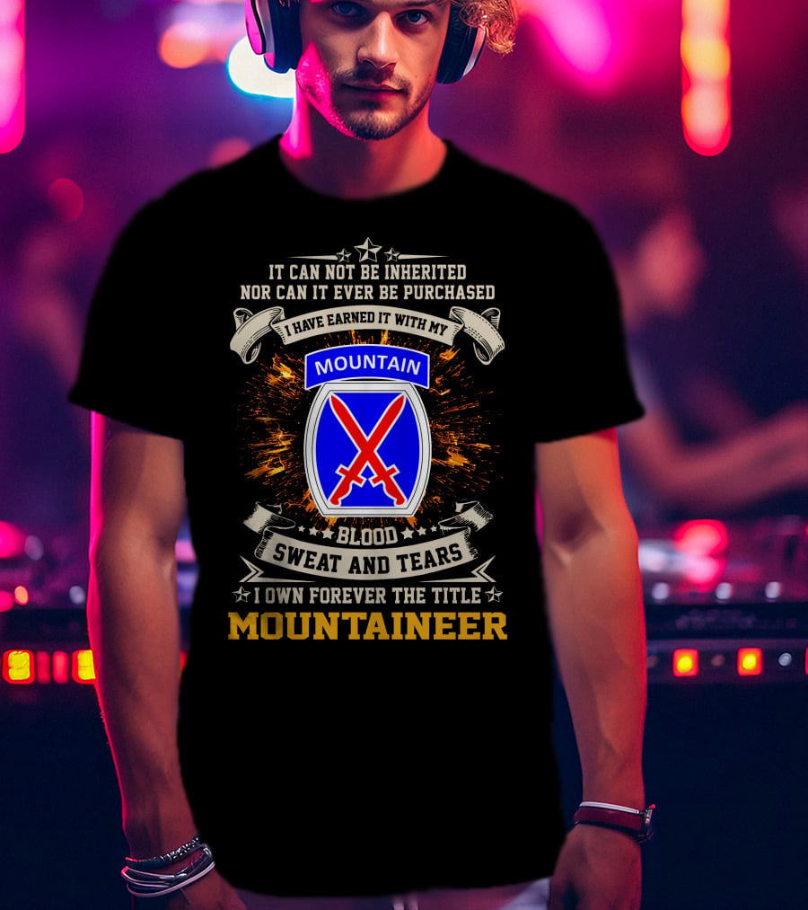 10th Mountain Division I Own Forever The Title Mountaineer Blood Sweat And Tears T-Shirt