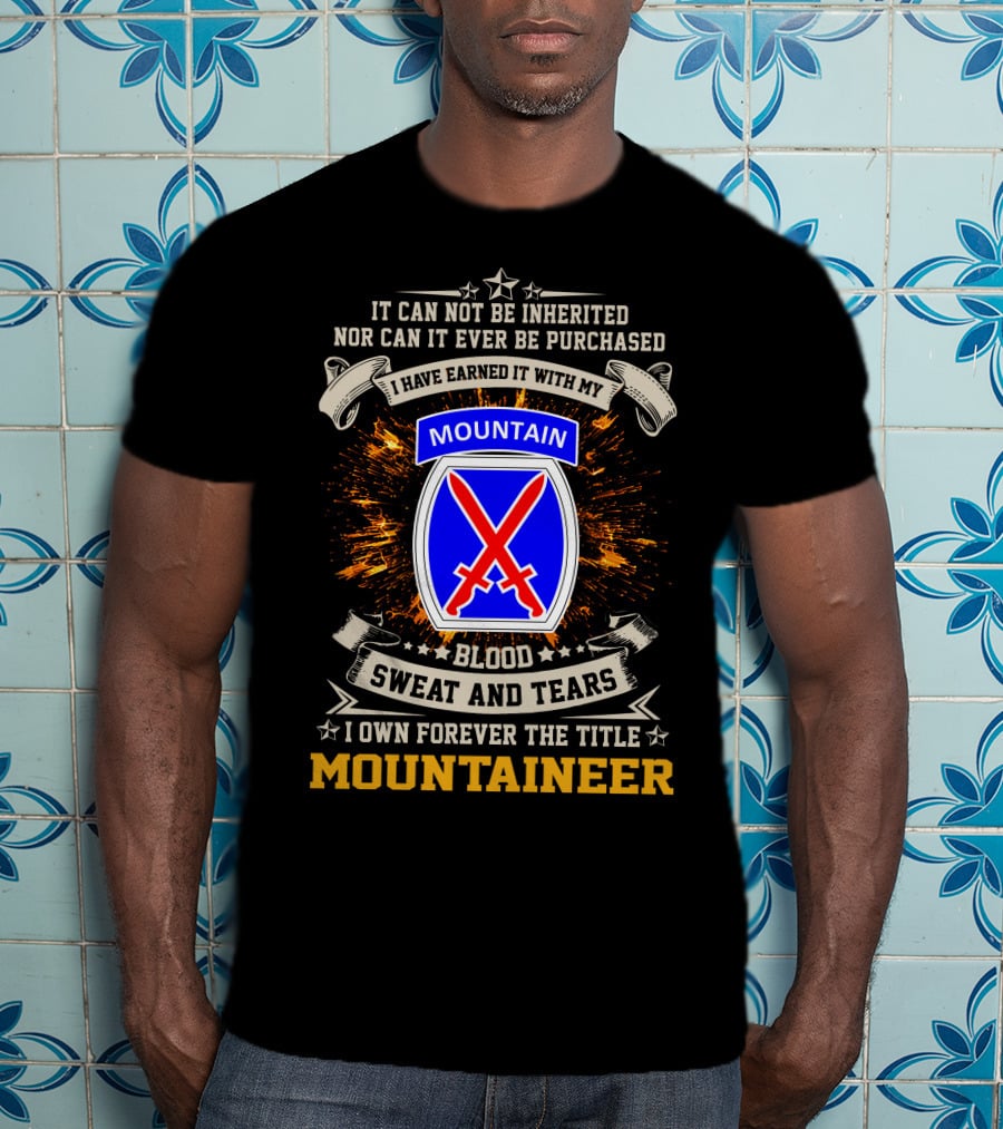10th Mountain Division I Own Forever The Title Mountaineer Blood Sweat And Tears T-Shirt
