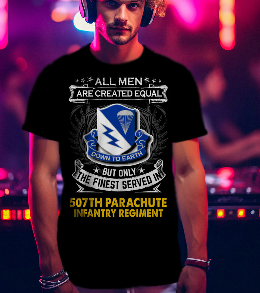 All Men Are Created Equal Down To Earth 507th Parachute Infantry Regiment T-Shirt