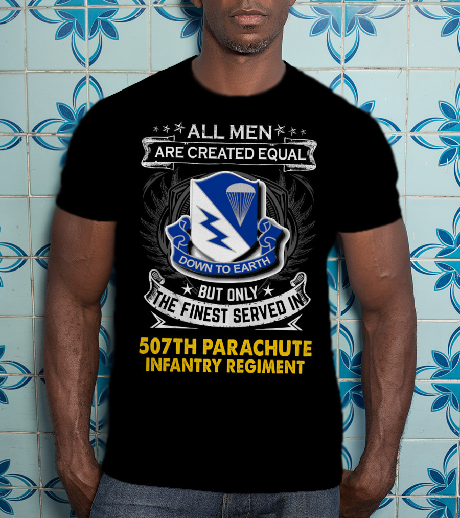 All Men Are Created Equal Down To Earth 507th Parachute Infantry Regiment T-Shirt