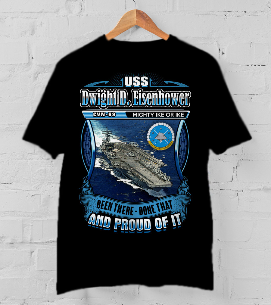 Uss Dwight D. Eisenhower Cvn-69 Mighty Ike Been There Done That And Proud Of It T-Shirt