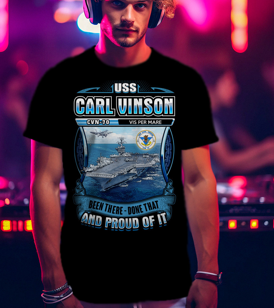 Uss Carl Vinson Cvn-70 Vis Per Mare Been There Done That And Proud Of It T-Shirt