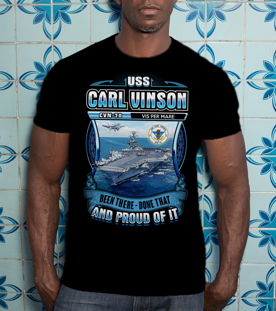 Uss Carl Vinson Cvn-70 Vis Per Mare Been There Done That And Proud Of It T-Shirt