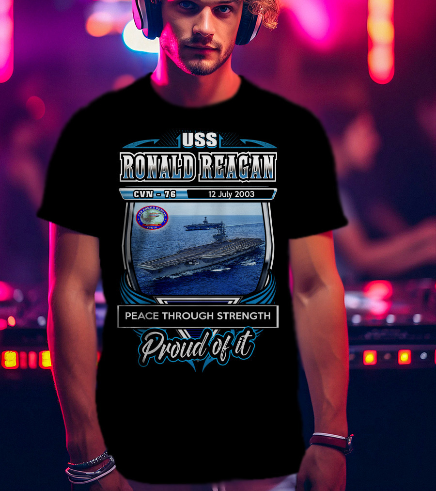 Uss Ronald Reagan Cvn-76 Peace Through Strength Proud Of It 12 July 2003 T-Shirt