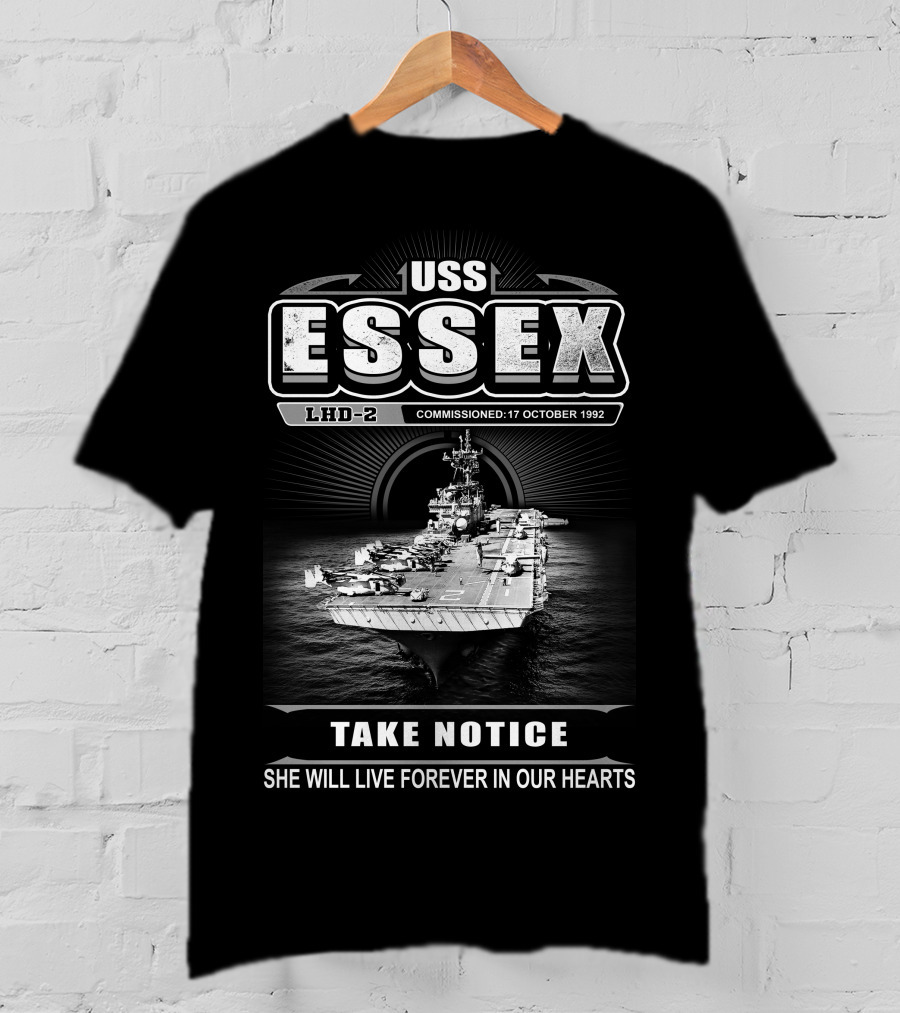 Uss Essex Lhd-2 Commissioned 17 October 1992 Take Notice She Will Live Forever In Our Hearts T-Shirt