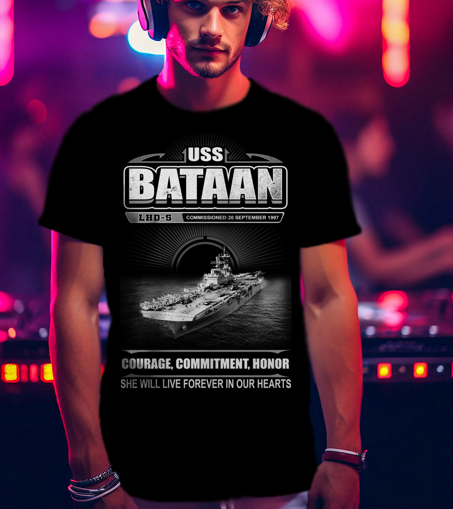 Uss Bataan Lhd-5 Courage Commitment Honor She Will Live Forever In Our Hearts Commissioned 20 September 1997 T-Shirt