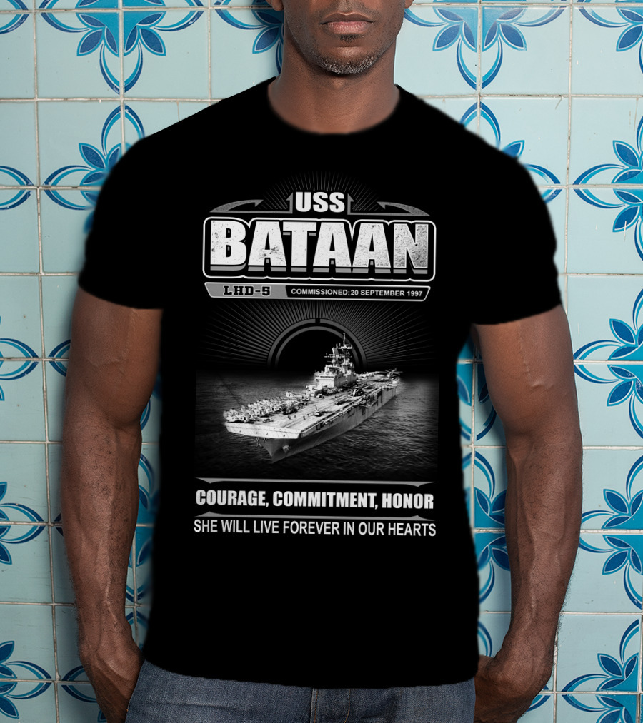 Uss Bataan Lhd-5 Courage Commitment Honor She Will Live Forever In Our Hearts Commissioned 20 September 1997 T-Shirt