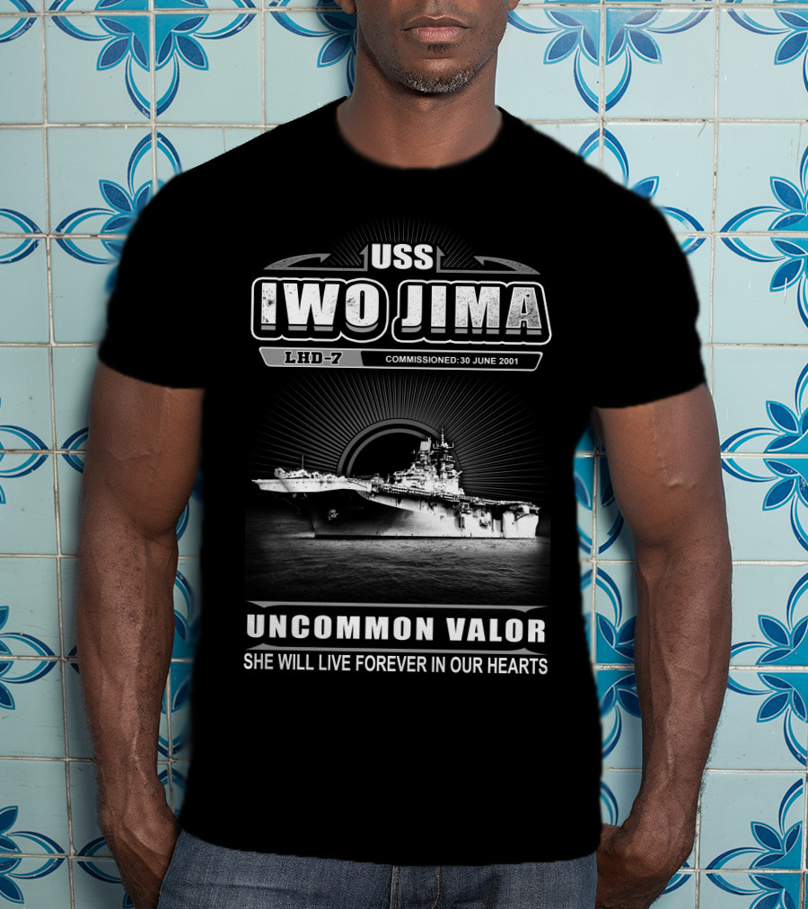 Uss Iwo Jima Lhd-7 Uncommon Valor Commissioned 30 June 2001 She Will Live Forever In Our Hearts T-Shirt