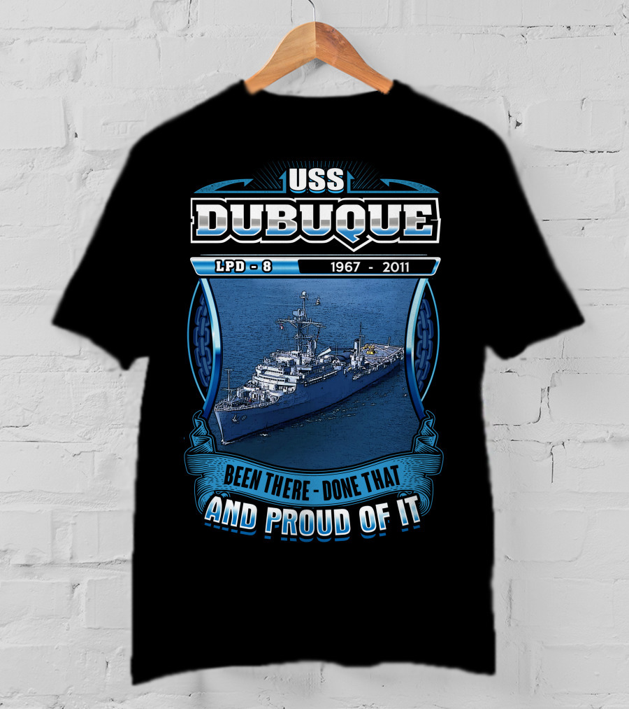 Uss Dubuque Lpd-8 1967-2011 Been There Done That And Proud Of It T-Shirt