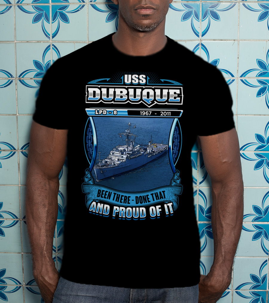 Uss Dubuque Lpd-8 1967-2011 Been There Done That And Proud Of It T-Shirt