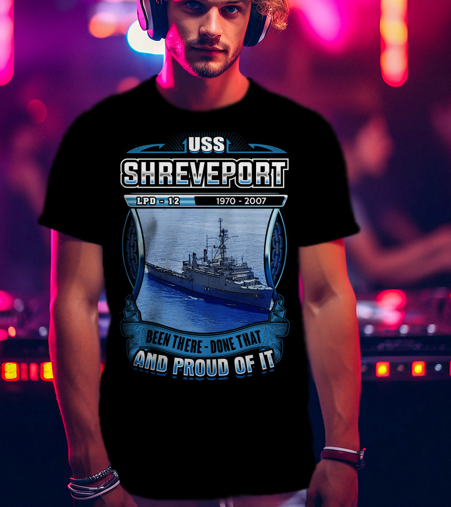 Uss Shreveport Lpd-12 1970-2007 Been There Done That And Proud Of It T-Shirt