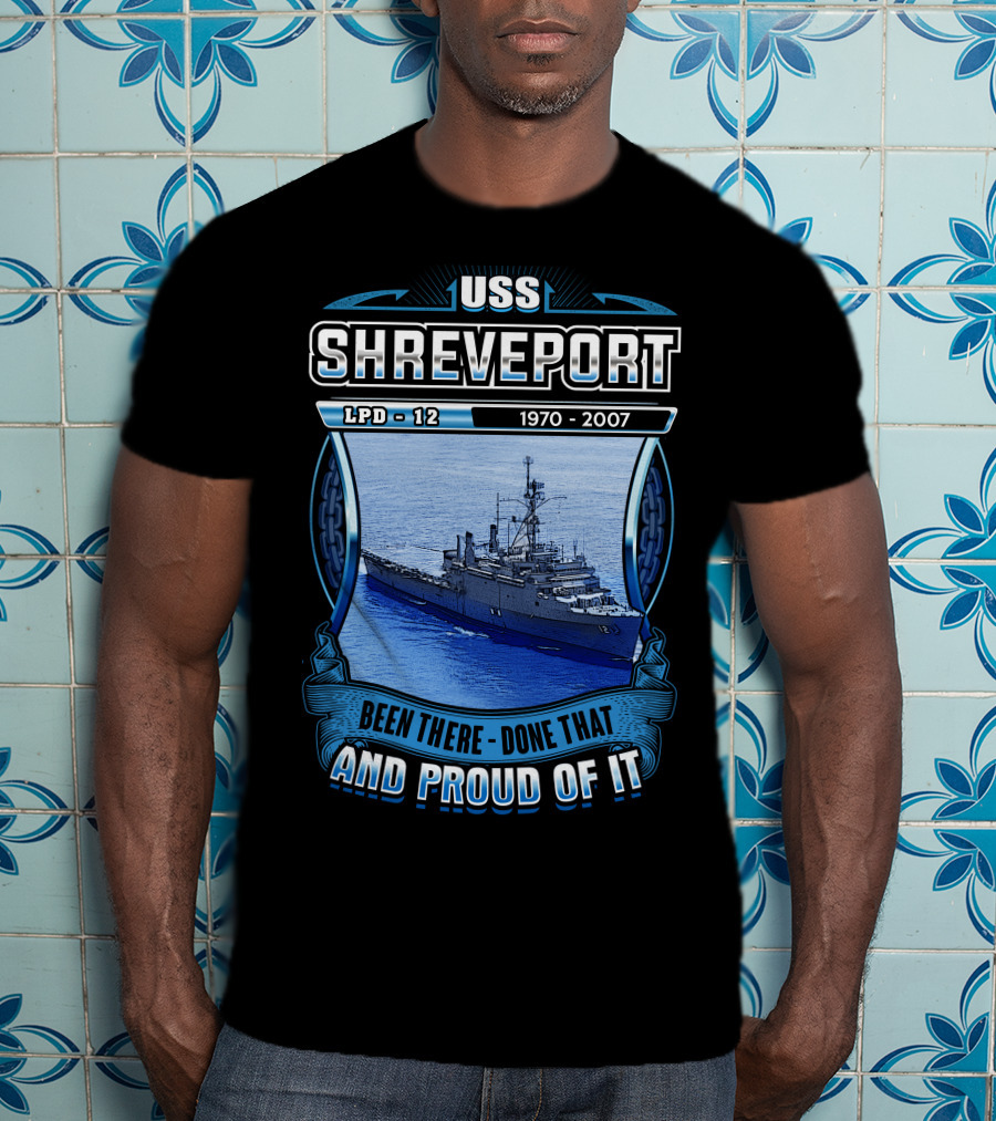 Uss Shreveport Lpd-12 1970-2007 Been There Done That And Proud Of It T-Shirt
